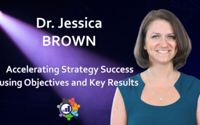 Dr. Jessica Brown – Accelerating Strategy Success using Objectives and Key Results (OKR)