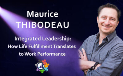 Maurice Thibodeau – Integrated Leadership: How Life Fulfillment Translates To Work Performance